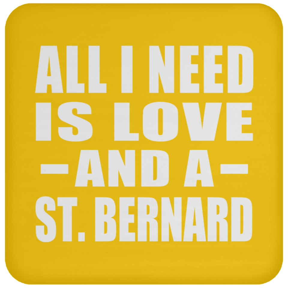 All I Need Is Love And A St. Bernard - Drink Coaster