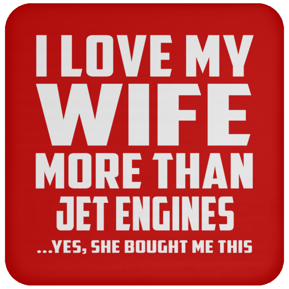 I Love My Wife More Than Jet Engines - Drink Coaster