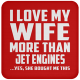I Love My Wife More Than Jet Engines - Drink Coaster