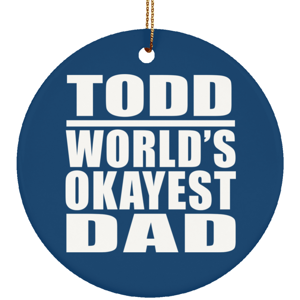 Todd World's Okayest Dad - Circle Ornament