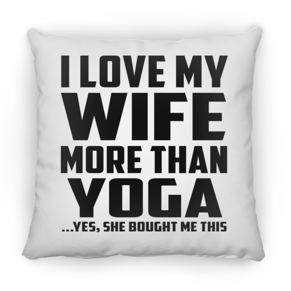 I Love My Wife More Than Yoga - Throw Pillow