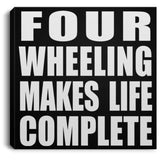 Four Wheeling Makes Life Complete - Canvas Square