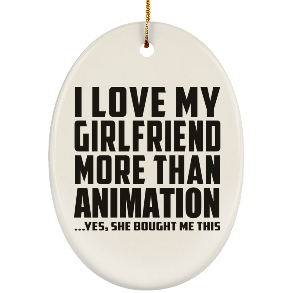 I Love My Girlfriend More Than Animation - Oval Ornament