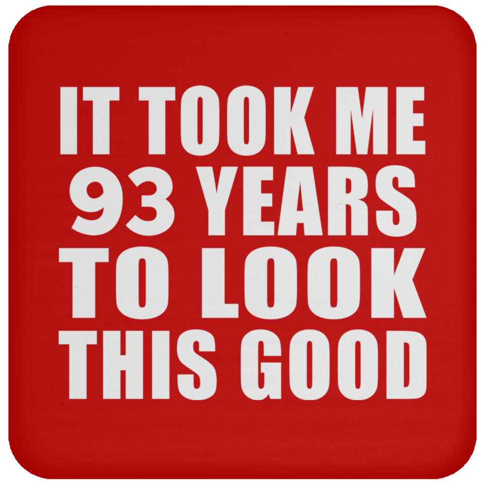 93rd Birthday Took Me 93 Years To Look This Good - Drink Coaster
