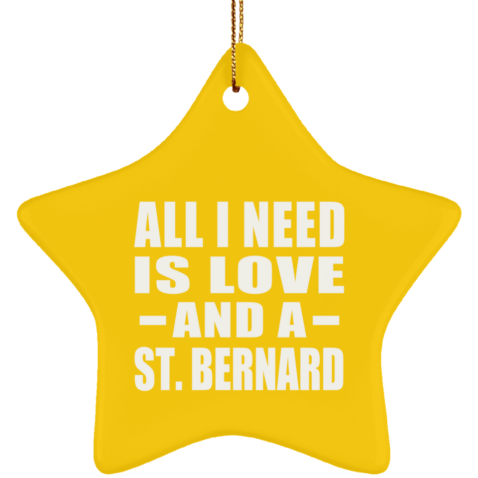 All I Need Is Love And A St. Bernard - Star Ornament