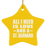 All I Need Is Love And A St. Bernard - Star Ornament
