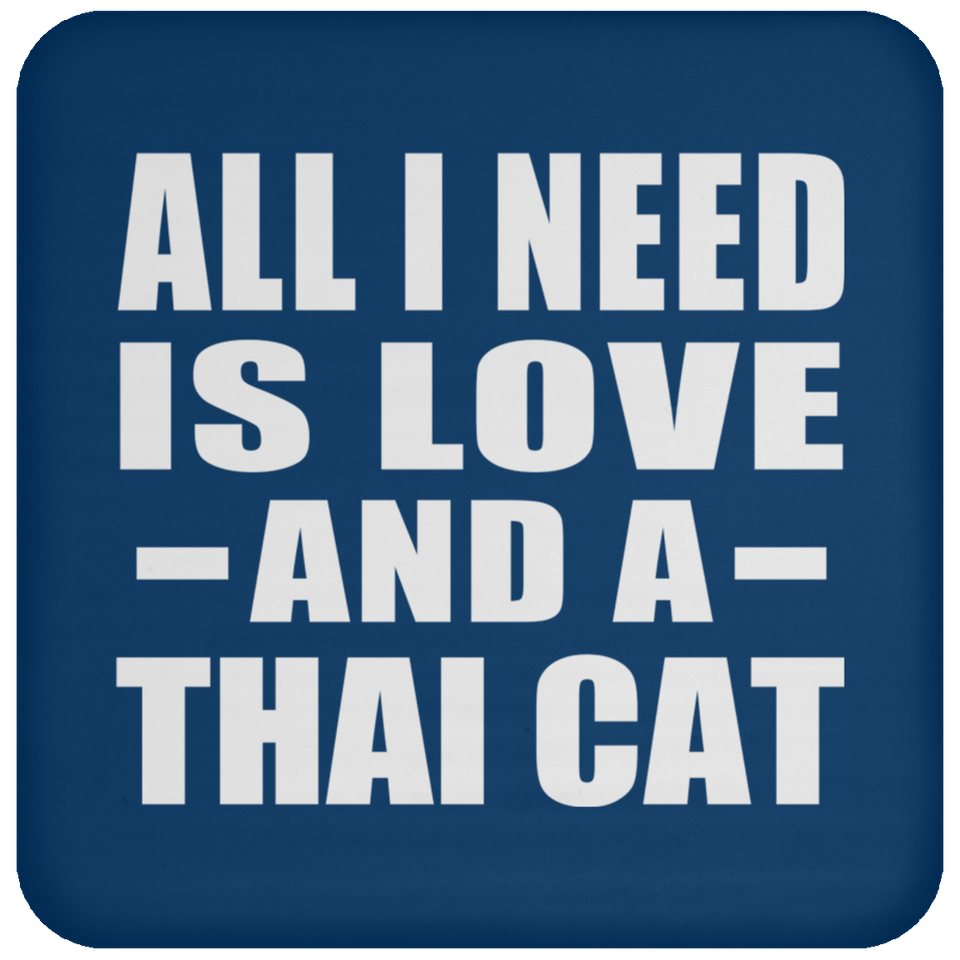 All I Need Is Love And A Thai Cat - Drink Coaster