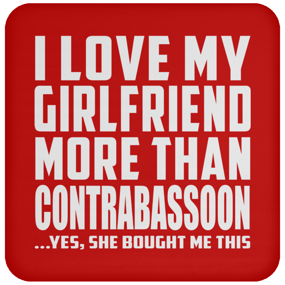 I Love My Girlfriend More Than Contrabassoon - Drink Coaster