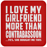 I Love My Girlfriend More Than Contrabassoon - Drink Coaster