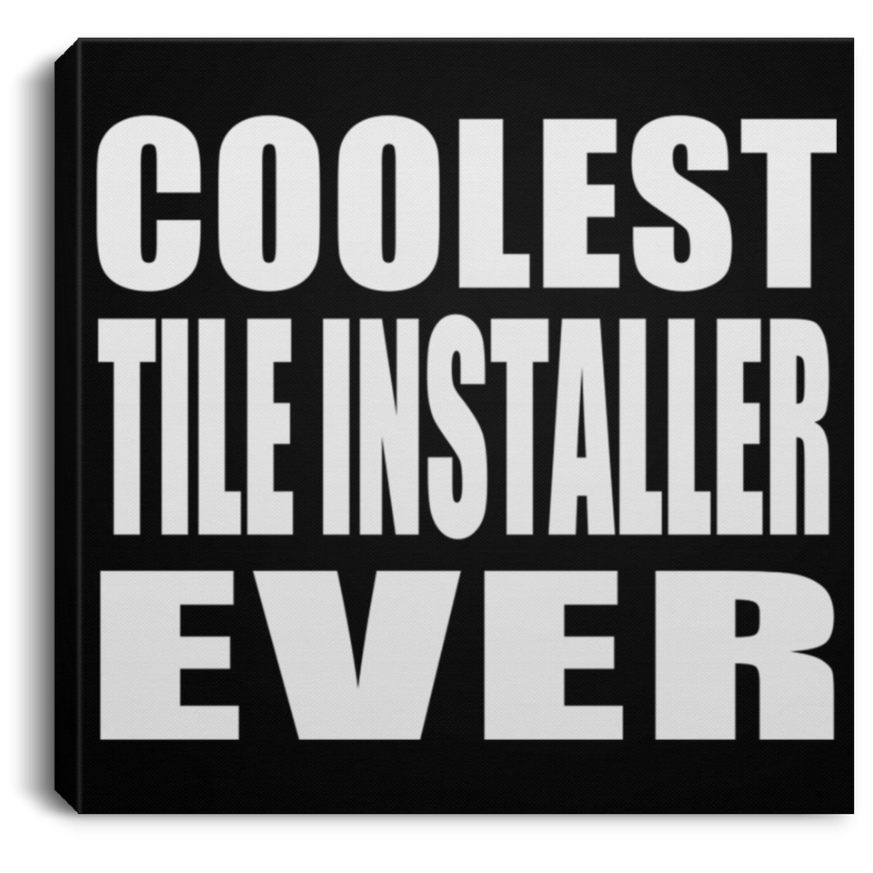 Coolest Tile Installer Ever - Canvas Square