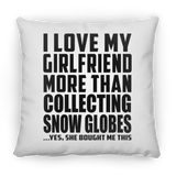 I Love My Girlfriend More Than Collecting Snow Globes - Throw Pillow