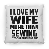 I Love My Wife More Than Sewing - Throw Pillow