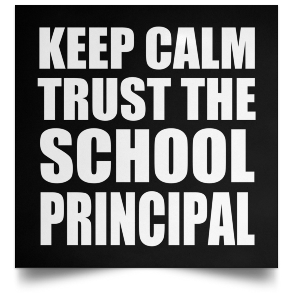 Keep Calm and Trust The School Principal - Poster Square