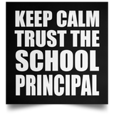 Keep Calm and Trust The School Principal - Poster Square