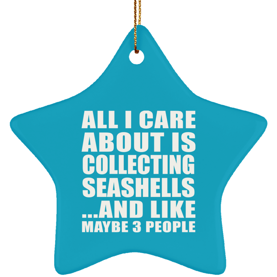 All I Care About Is Collecting Seashells - Star Ornament