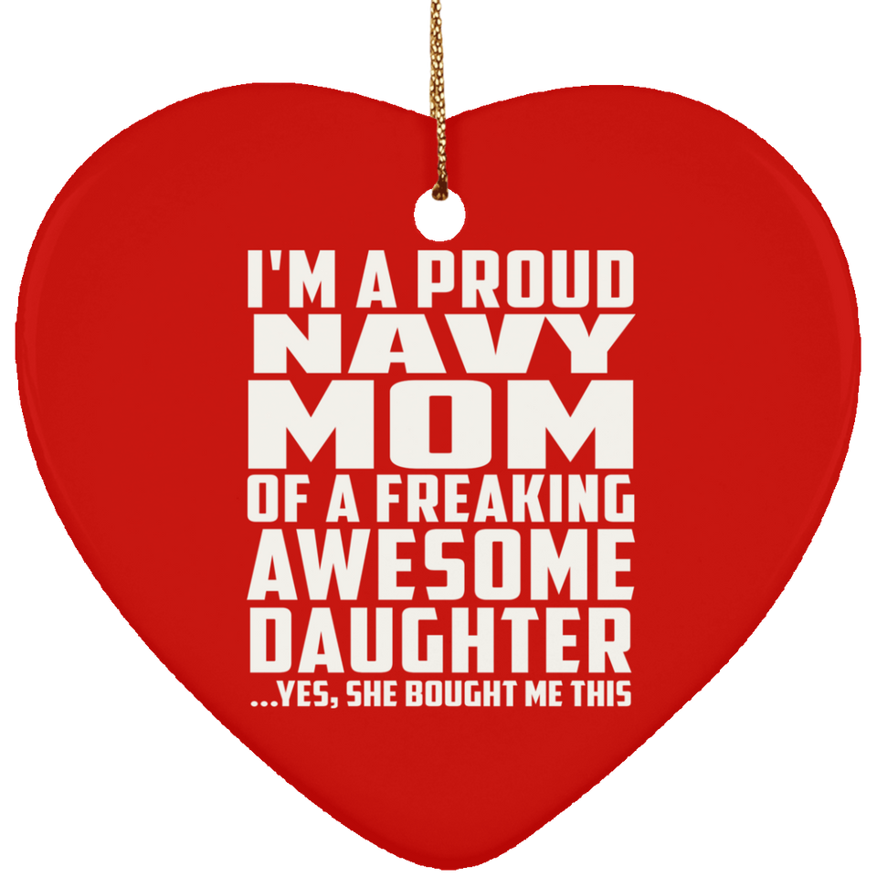 Proud Navy Mom Of Awesome Daughter - Heart Ornament