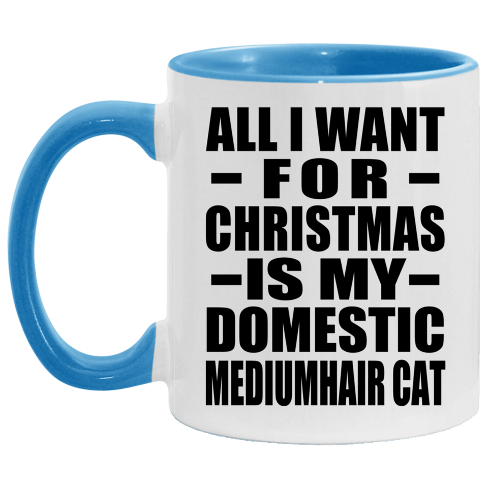 All I Want For Christmas Is My Domestic Mediumhair Cat - 11oz Accent Mug Blue