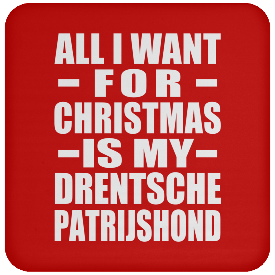 All I Want For Christmas Is My Drentsche Patrijshond - Coaster