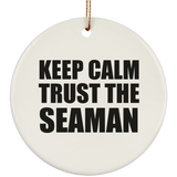 Keep Calm and Trust The Seaman - Circle Ornament