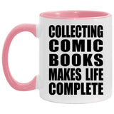 Collecting Comic Books Makes Life Complete - 11oz Accent Mug Pink