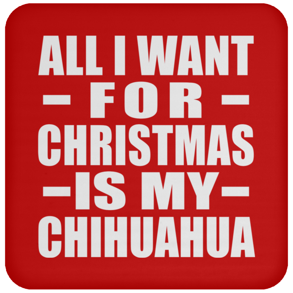All I Want For Christmas Is My Chihuahua - Coaster