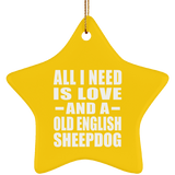 All I Need Is Love And A Old English Sheepdog - Star Ornament