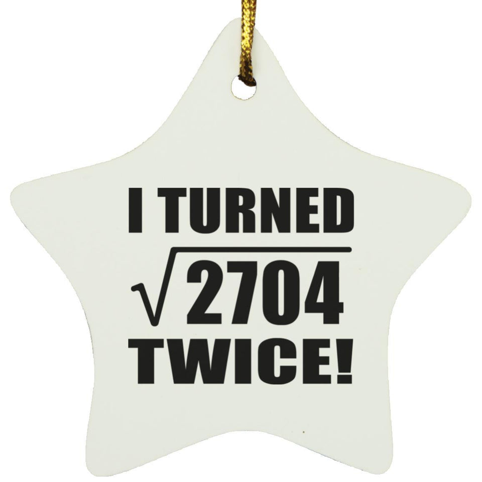 104th Birthday I Turned Square Root of 2704 Twice - Star Ornament