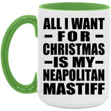 All I Want For Christmas Is My Neapolitan Mastiff - 15oz Accent Mug Green