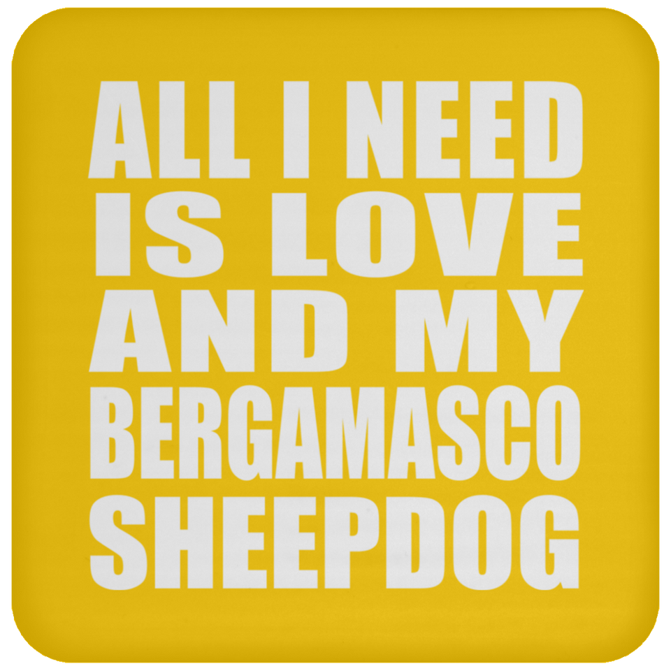 All I Need Is Love And My Bergamasco Sheepdog - Drink Coaster