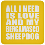 All I Need Is Love And My Bergamasco Sheepdog - Drink Coaster