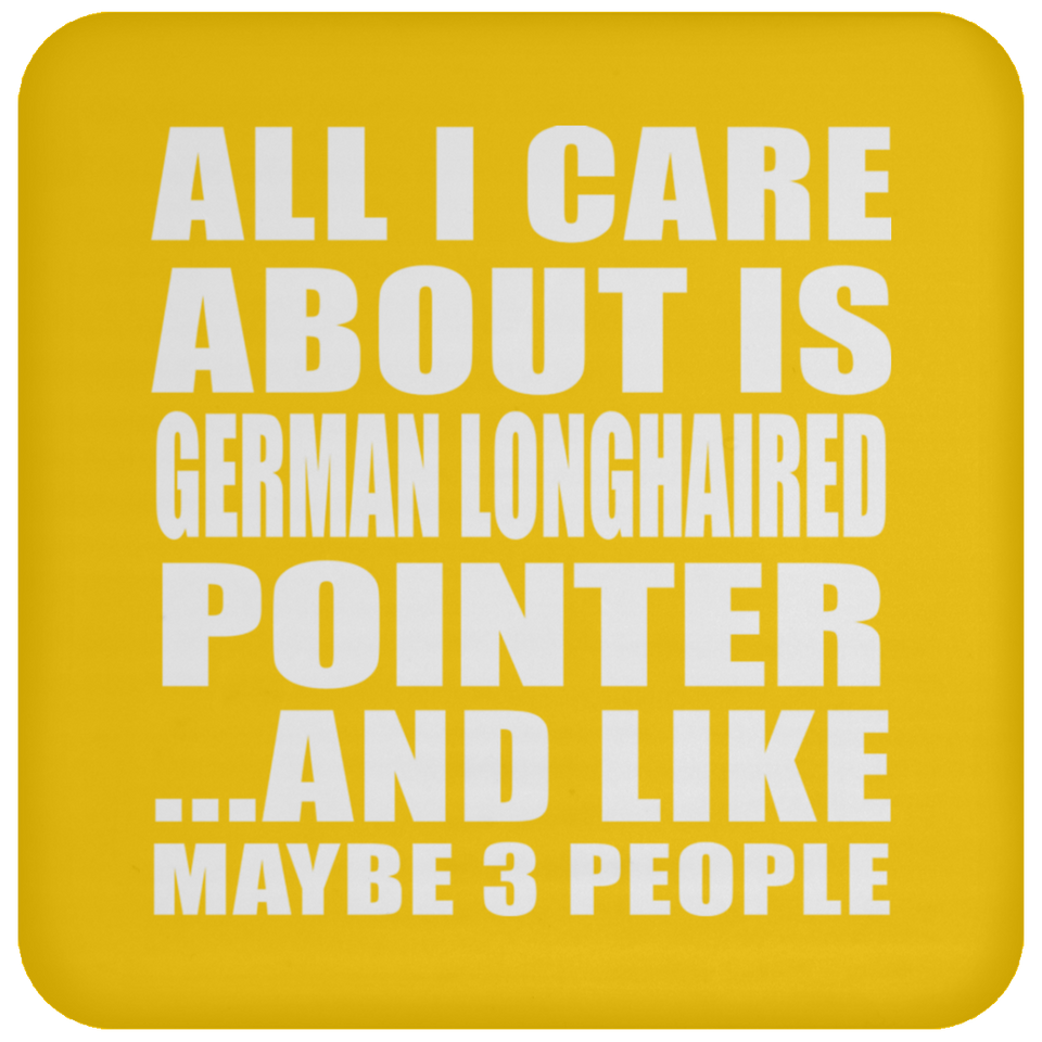 All I Care About Is German Longhaired Pointer - Drink Coaster