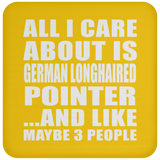 All I Care About Is German Longhaired Pointer - Drink Coaster