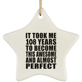 108th Birthday Took 108 Years To Become Awesome & Perfect - Star Ornament