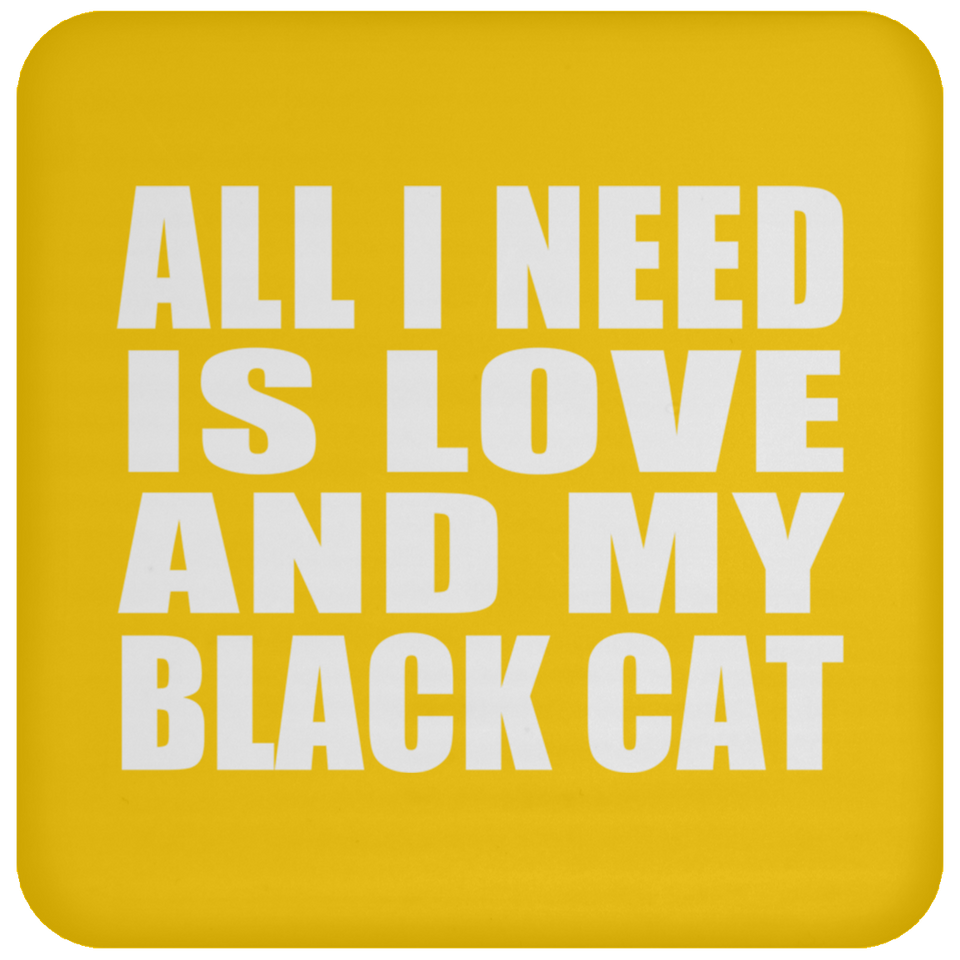 All I Need Is Love And My Black Cat - Drink Coaster