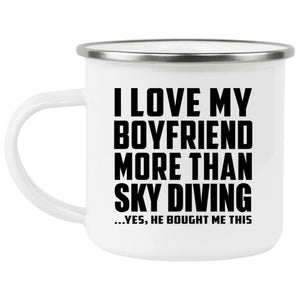 I Love My Boyfriend More Than Sky Diving - 12oz Camping Mug