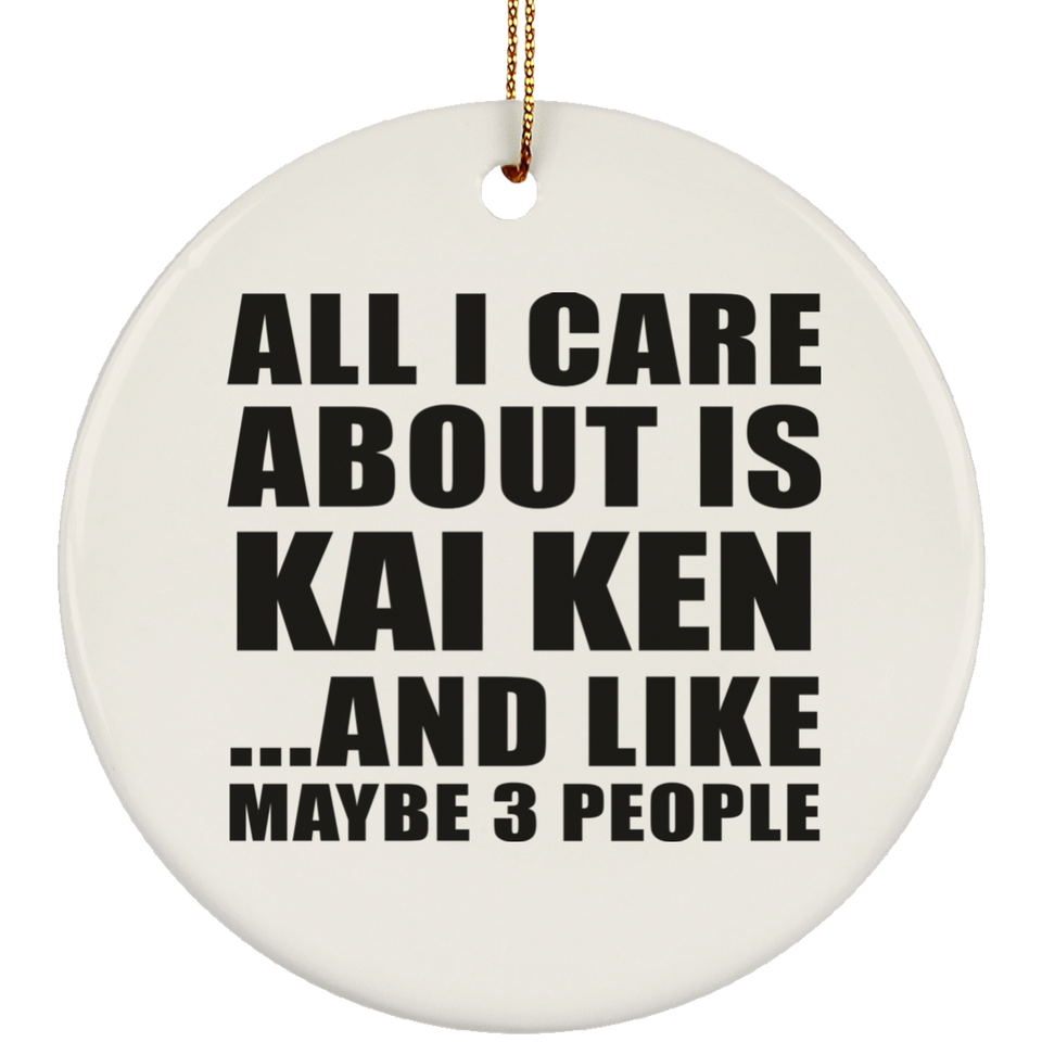 All I Care About Is Kai Ken - Circle Ornament