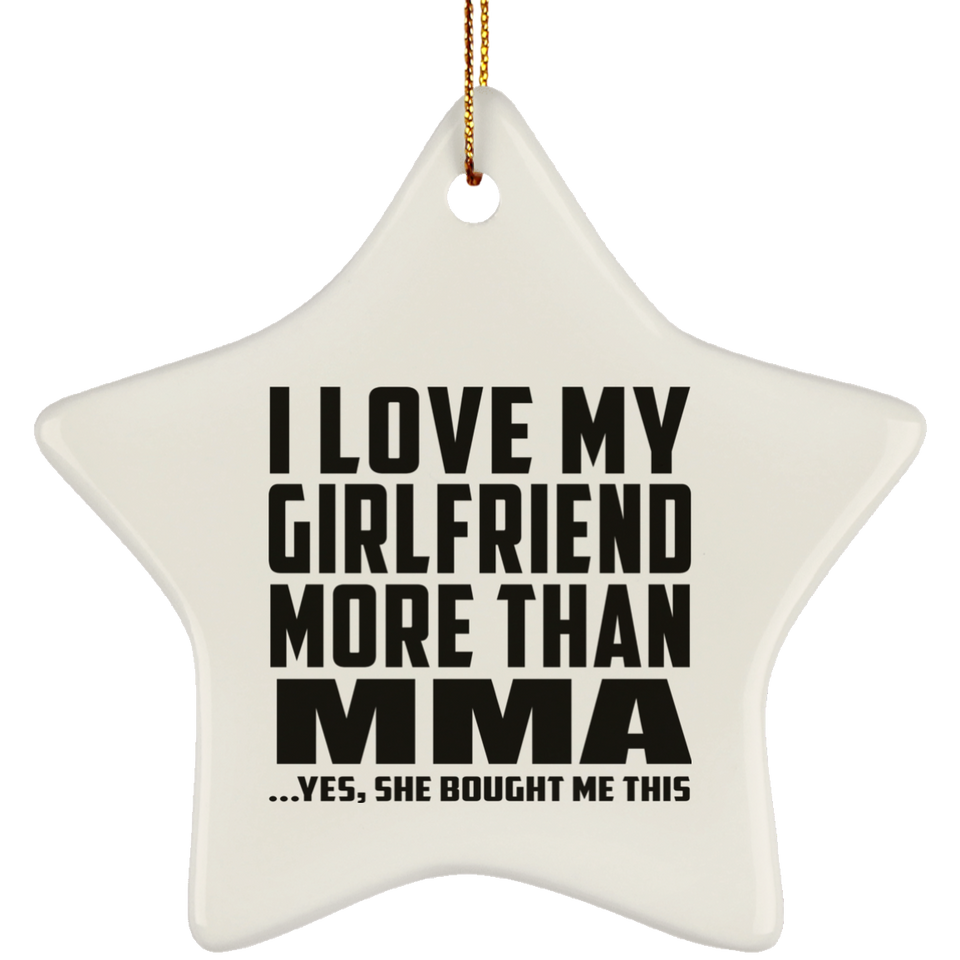 I Love My Girlfriend More Than MMA - Star Ornament