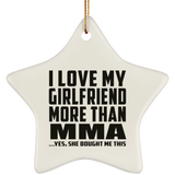 I Love My Girlfriend More Than MMA - Star Ornament