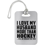 I Love My Husband More Than Hockey - Luggage Bag Tag
