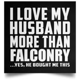 I Love My Husband More Than Falconry - Poster Square