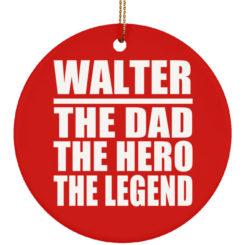 Walter The Dad The Hero The Legend - Circle Ornament
