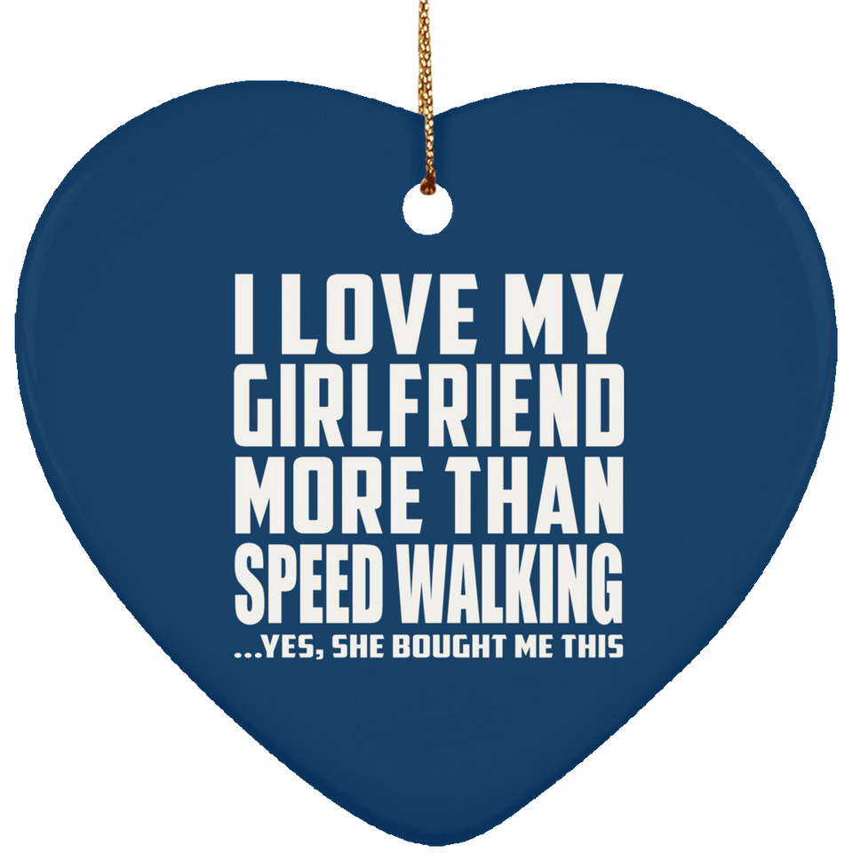 I Love My Girlfriend More Than Speed Walking - Heart Ornament