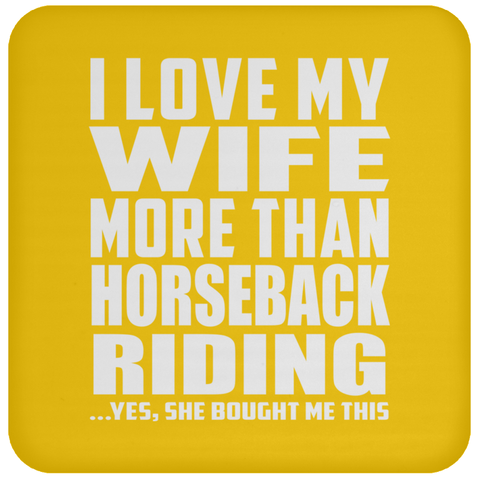 I Love My Wife More Than Horseback Riding - Drink Coaster