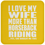 I Love My Wife More Than Horseback Riding - Drink Coaster