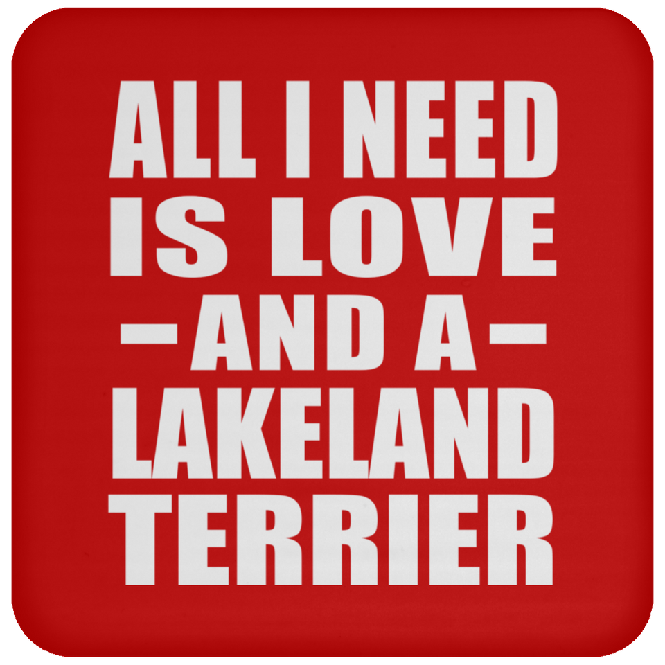 All I Need Is Love And A Lakeland Terrier - Drink Coaster