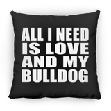 All I Need Is Love And My Bulldog - Throw Pillow Black