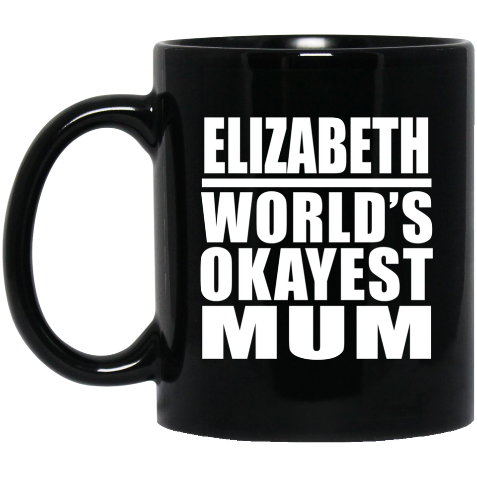 Elizabeth World's Okayest Mum - 11 Oz Coffee Mug Black