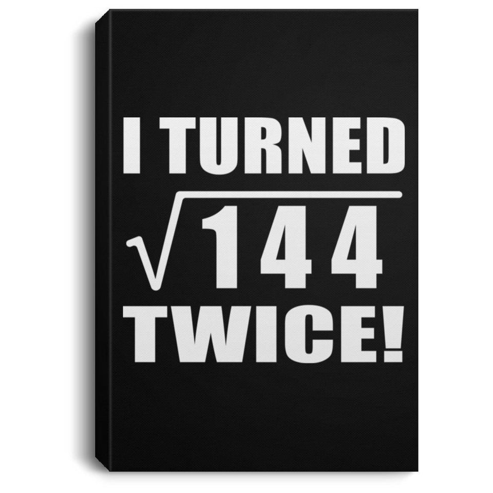 24th Birthday I Turned Square Root of 144 Twice - Canvas Portrait