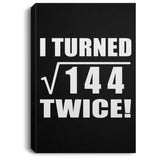 24th Birthday I Turned Square Root of 144 Twice - Canvas Portrait