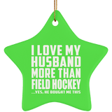 I Love My Husband More Than Field Hockey - Star Ornament